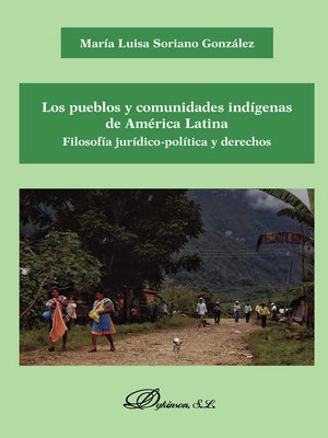 cover image of Los pueblos y comunidades indígenas de América Latina. Filosofía jurídico-política y derechos